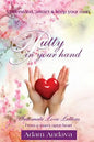 Putty In Your Hand: How To Understand, Attract & Keep Your Man - Intimate Love Letters From A Man's Open Heart - Paperback