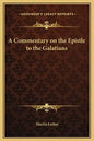 A Commentary on the Epistle to the Galatians - Hardcover