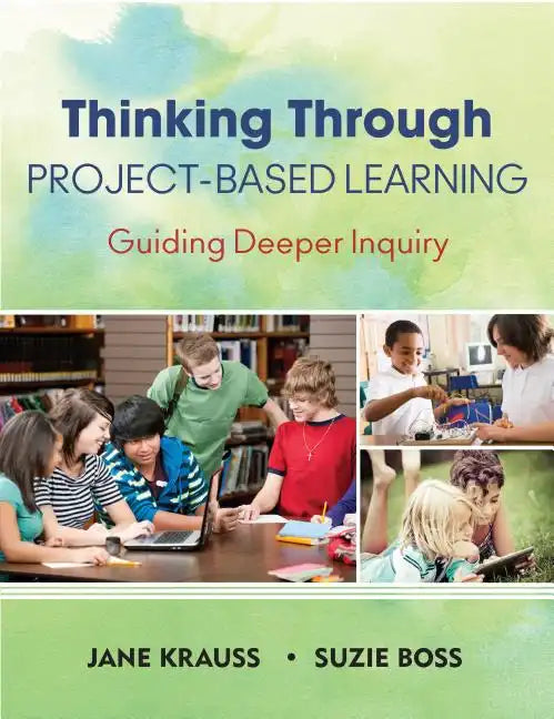 Thinking Through Project-Based Learning: Guiding Deeper Inquiry - Paperback