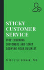 Sticky Customer Service: Stop Churning Customers and Start Growing Your Business - Paperback