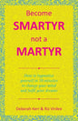 Become Smartyr Not a Martyr: How to Hypnotize Yourself in 20 Minutes to Change Your Mind and Fulfil Your Dreams - Paperback