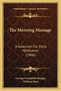 The Morning Message: A Selection For Daily Meditation (1906) - Paperback