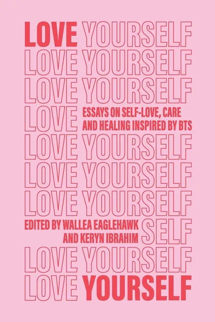 Love Yourself: Essays on self-love, care and healing inspired by BTS - Paperback