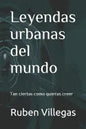 Leyendas urbanas del mundo: Tan ciertas como quieras creer - Paperback