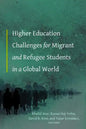 Higher Education Challenges for Migrant and Refugee Students in a Global World - Hardcover