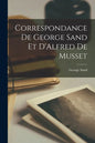 Correspondance de George Sand et D'Alfred de Musset - Paperback