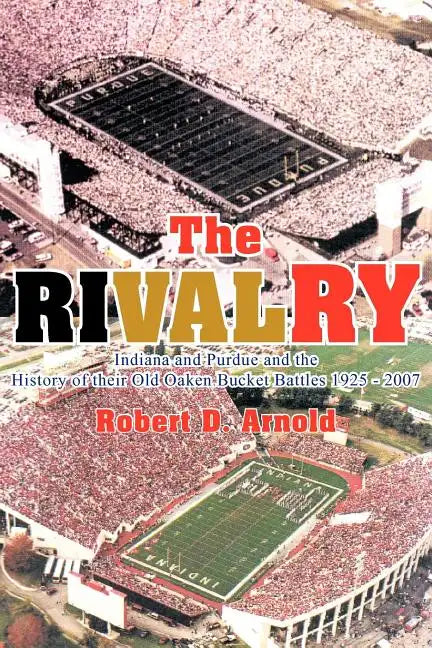 The Rivalry: Indiana and Purdue and the History of Their Old Oaken Bucket Battles 1925 - 2002 - Paperback