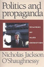 Politics and Propaganda: Weapons of Mass Seduction - Paperback