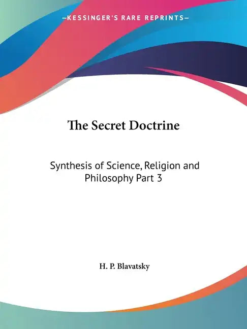 The Secret Doctrine: Synthesis of Science, Religion and Philosophy Part 3 - Paperback