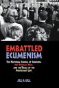 Embattled Ecumenism: The National Council of Churches, the Vietnam War, and the Trials of the Protestant Left - Hardcover
