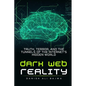 Dark Web Reality: Truth, Terror, and the Tunnels of the Internet's Hidden World - Paperback