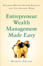 Entrepreneur Wealth Management Made Easy: Building Wealth Beyond Business and Life Beyond Work - Paperback