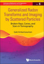 Generalized Radon Transforms and Imaging by Scattered Particles: Broken Rays, Cones, and Stars in Tomography - Hardcover
