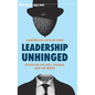 Leadership Unhinged: Essays on the Ugly, the Bad, and the Weird - Hardcover