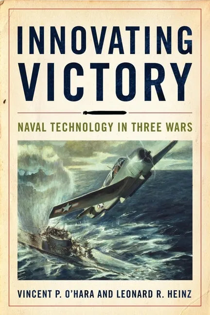 Innovating Victory: Naval Technology in Three Wars - Hardcover