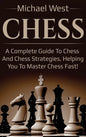 Chess: A complete guide to Chess and Chess strategies, helping you to master Chess fast! - Hardcover