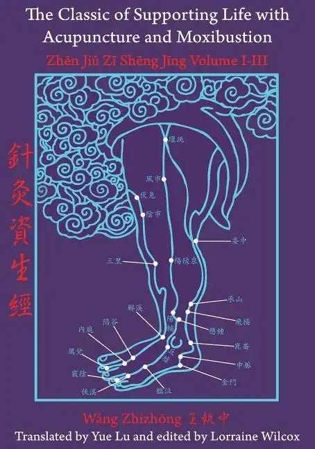 The Classic of Supporting Life with Acupuncture and Moxibustion: Volumes I-III - Paperback
