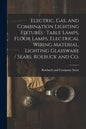 Electric, Gas, and Combination Lighting Fixtures: table Lamps, Floor Lamps, Electrical Wiring Material, Lighting Glassware / Sears, Roebuck and Co. - Paperback