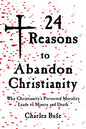 24 Reasons to Abandon Christianity: Why Christianity's Perverted Morality Leads to Misery and Death - Paperback