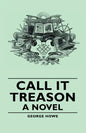 Call It Treason - A Novel - Hardcover