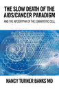 The Slow Death of the Aids/Cancer Paradigm: And the Apocrypha of the Eukaryotic Cell - Paperback