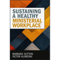 Sustaining a Healthy Ministerial Workplace - Paperback