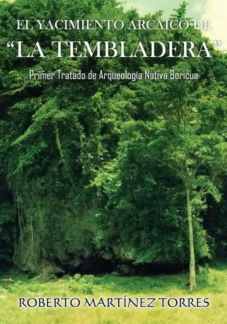 El Yacimiento Arcaico de La Tembladera: Primer tratado de arqueología nativa boricua - Paperback
