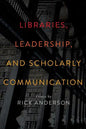 Libraries, Leadership, and Scholarly Communication: Essays by Rick Anderson - Paperback