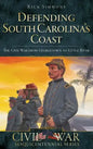 Defending South Carolina: The Civil War from Georgetown to Little River - Hardcover