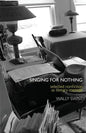 Singing for Nothing: Selected Nonfiction as Literary Memoir - Paperback