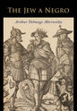The Jew a Negro: Being a Study of the Jewish Ancestry from an Impartial Standpoint - Paperback
