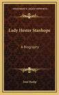 Lady Hester Stanhope: A Biography - Hardcover