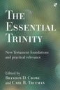 The Essential Trinity: New Testament Foundations And Practical Relevance - Paperback