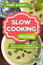Slow Cooking for Two: The Slow Cooker Cookbook with 55 Slow Cooker Recipes for Two People - Paperback
