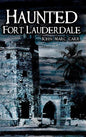Haunted Fort Lauderdale - Hardcover