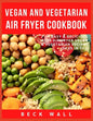Vegan & Vegetarian Air Fryer Cookbook: Easy & Delicious Best Air Fryer Vegan & Vegetarian Recipes ideas in 2021 - Paperback