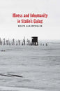 Illness and Inhumanity in Stalin's Gulag - Hardcover