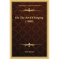 On The Art Of Singing (1900) - Paperback