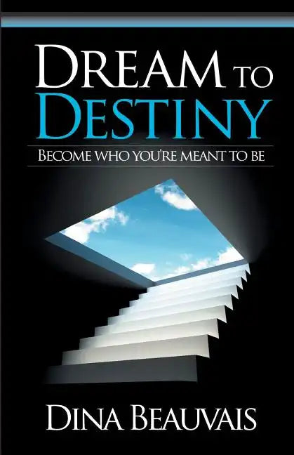 Dream to Destiny: Become who you're meant to be - step into your Destiny! - Paperback