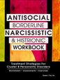 Antisocial, Borderline, Narcissistic and Histrionic Workbook: Treatment Strategies for Cluster B Personality Disorders - Paperback