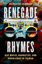 Renegade Rhymes: Rap Music, Narrative, and Knowledge in Taiwan - Hardcover
