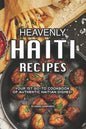 Heavenly Haiti Recipes: Your 1st Go-To Cookbook of Authentic Haitian Dishes! - Paperback