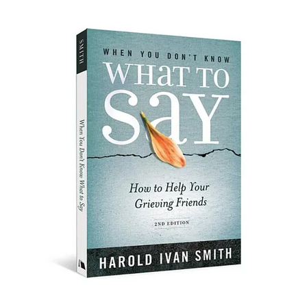 When You Don't Know What to Say, 2nd Edition: How to Help Your Grieving Friends - Paperback