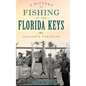 A History of Fishing in the Florida Keys: Angler's Paradise - Hardcover