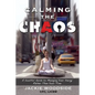 Calming the Chaos: A Soulful Guide for Managing Your Energy Rather than Your Time - Paperback