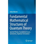 Fundamental Mathematical Structures of Quantum Theory: Spectral Theory, Foundational Issues, Symmetries, Algebraic Formulation - Hardcover