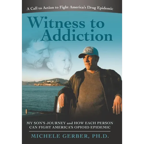 Witness to Addiction: My Son's Journey and How Each Person Can Fight America's Opioid Epidemic - Hardcover