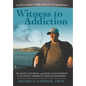 Witness to Addiction: My Son's Journey and How Each Person Can Fight America's Opioid Epidemic - Hardcover