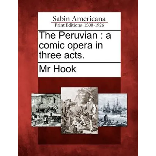 The Peruvian: A Comic Opera in Three Acts. - Paperback