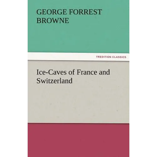Ice-Caves of France and Switzerland - Paperback